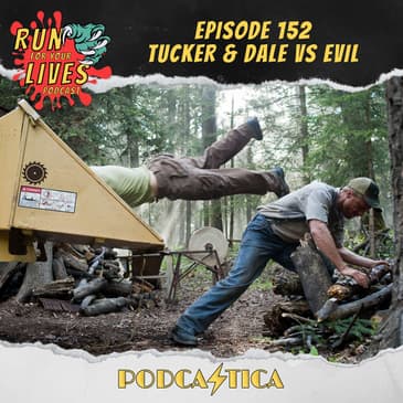 Run For Your Lives Podcast Episode 152: Tucker & Dale vs. Evil