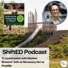 ShiftED Podcast #90 In Conversation with Mariana Brussoni: Safe as Necessary, Not as Possible