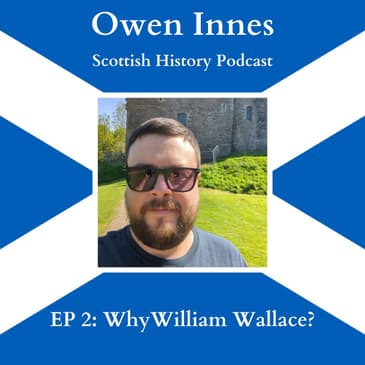 EP 2: "Why William Wallace?" with Owen Innes from the Scottish History Podcast