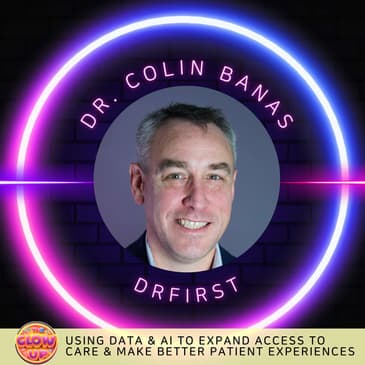 Using Data & AI to Expand Access to Care & Make Better Patient Experiences – Dr. Colin Banas