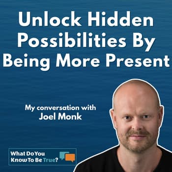 Unlock Hidden Possibilities By Being More Present | Insights with Joel Monk