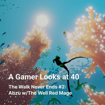 The Walk Never Ends #2: Abzu w/The Well Red Mage