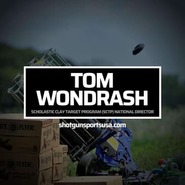 Tom Wondrash - Scholastic Clay Target Program (SCTP) National Director