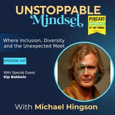 Episode 447 – Unstoppable Through Love, Consciousness, and Purpose with Kip Baldwin