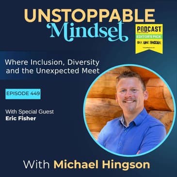 Episode 449 – Addiction Recovery, Resilience, and an Unstoppable Life with Eric Fisher