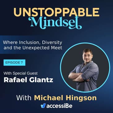 Episode 7 – Meet accessiBe Partner Success Manager, Rafi Glantz; a Visionary, an Internet Access Thought Leader and a Man on a Mission