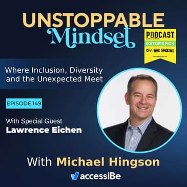 Episode 149 – Unstoppable Man of Many Talents with Lawrence Eichen