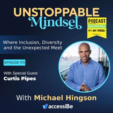 Episode 173 – Unstoppable Man of Growth and Resilience with Curtis Pipes