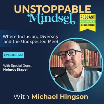 Episode 453 – Why Open-Minded People Build Unstoppable Lives with Helmut Stapel