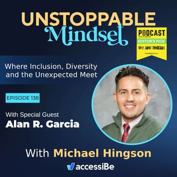 Episode 138 – Unstoppable Immigrant and Education Advocate with Alan R. Garcia