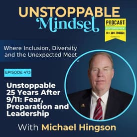 Episode 473 – Unstoppable 25 Years After 9/11: Fear, Preparation and Leadership with Michelle Abraham