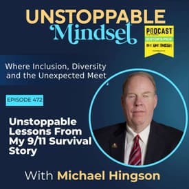 Episode 472 – Unstoppable Lessons From My 9/11 Survival Story