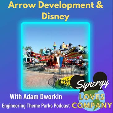 Arrow Development and Disney, with Adam Dworkin from Engineering Theme Parks