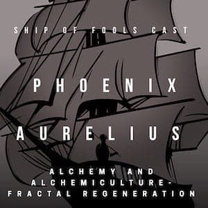 #5 – Ship of Fools Cast - Phoenix Aurelius on Alchemy & "Alchemi-Culture"