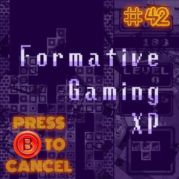 Press B 42: Formative Gaming XP