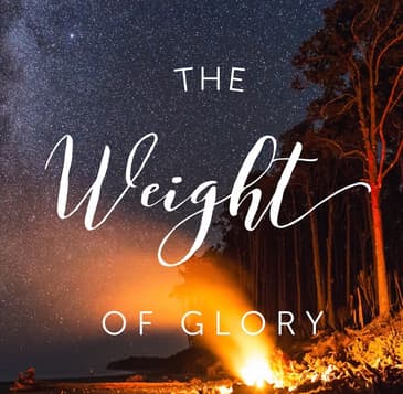 JOHN 17: 1-5 | THE WEIGHT OF GLORY