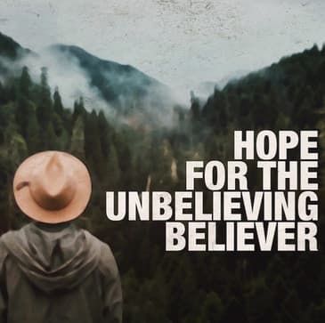 John 16: 25-32 - Hope for the Unbelieving Believer