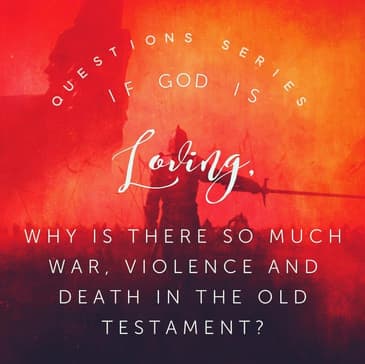 Questions: Why was God so Violent in the Old Testament?