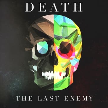 John 11: 1-44 | Death: The Final Enemy