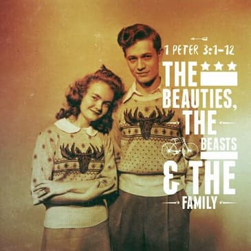 1 Peter 3:1-2 | The Beauties, The Beasts &amp; The Family