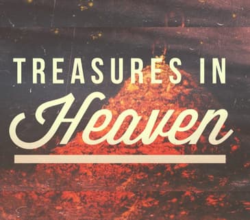 Matthew 6:19-24 | Treasures In Heaven (Pete Denham)