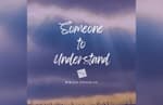 Someone to Understand
