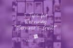 3 Tips for Surviving Survivor's Guilt