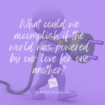 What the World Needs Now . . .