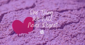One Thing We Will NEVER Regret