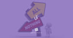 All or Nothing