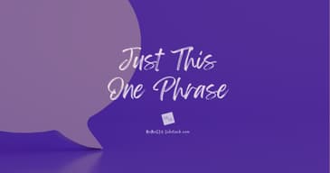Just This One Phrase . . .