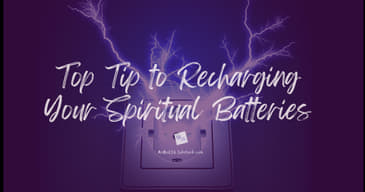 Top Tip to Recharging Your Spiritual Batteries
