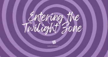 Entering . . . the Twilight Zone?