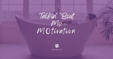 Talkin' 'Bout My MO-tivation