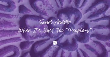 Social Anxiety: When It's Too "People-y" [2024 Repost]
