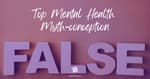 Top Mental Health Myth-conception