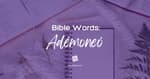 Bible Words: Adémoneó