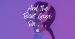 And the Beat Goes On . . .