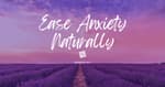 Ease Anxiety Naturally