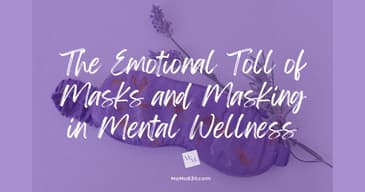The Emotional Toll of Masks &amp; Masking on Mental Wellness