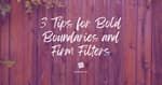 3 Tips for Bold Boundaries and Firm Filters