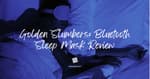 Golden Slumbers: Bluetooth Sleep Mask Review