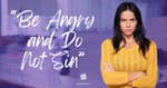 "Be Angry and Do Not Sin"