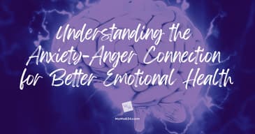 Understanding the Anxiety-Anger Connection for Better Emotional Health