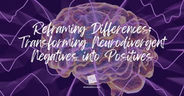 Reframing Differences: Turning Neurodivergent Negatives into Positives