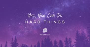 Yes, You CAN Do Hard Things! [2025 Re-post]