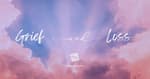 Grief and Loss [2025 Re-post]