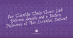 New Scientific Study Shows Link Between Anxiety and a Dietary Deficiency of This Essential Nutrient