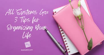 All Systems Go: 3 Tips for Organizing Your Life [2025 Re-Post]