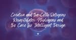 Creation & the Cell: Ontogeny Recapitulates Phylogeny & the Scientific Case for Intelligent Design